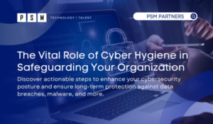 The Vital Role of Cyber Hygiene in Safeguarding Your Organization