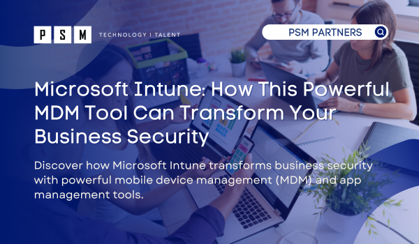 Microsoft Intune: How This Powerful MDM Tool Can Transform Your Business Security